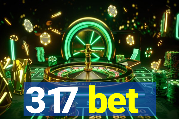 317 bet